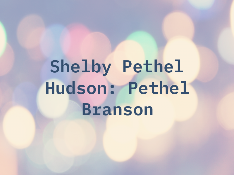 Shelby Pethel & Hudson: Pethel Branson