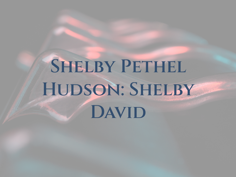 Shelby Pethel & Hudson: Shelby David