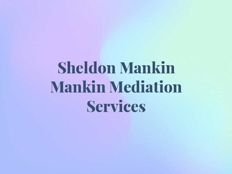 Sheldon & Mankin and Mankin Mediation Services