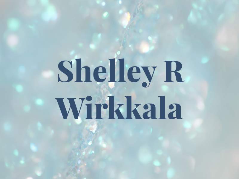 Shelley R Wirkkala
