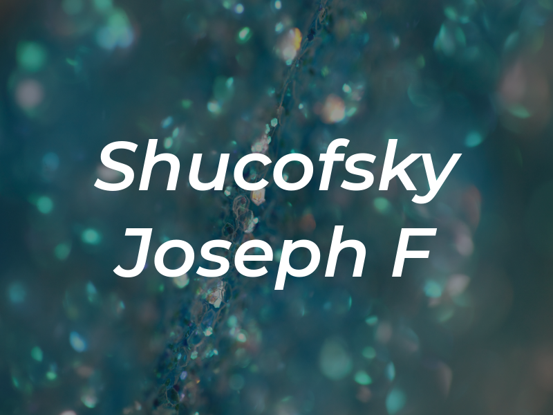 Shucofsky Joseph F