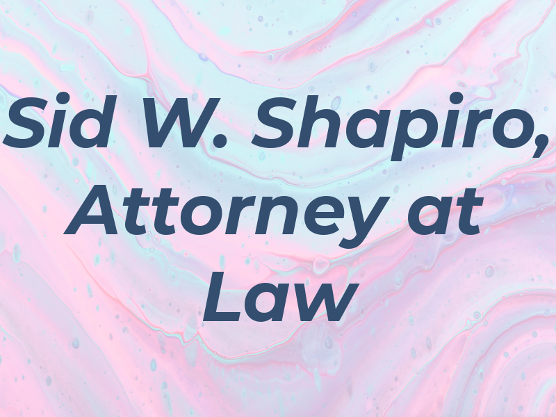 Sid W. Shapiro, Attorney at Law