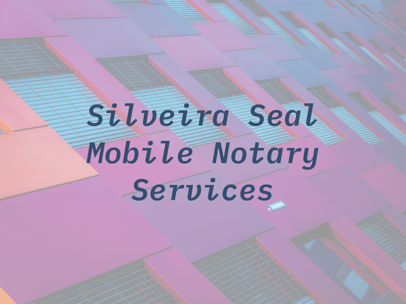 Silveira Seal Mobile Notary Services