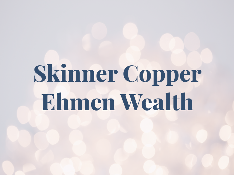 Skinner Copper & Ehmen Wealth