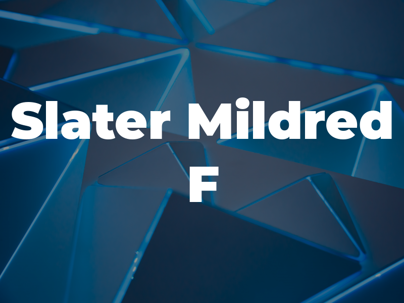 Slater Mildred F