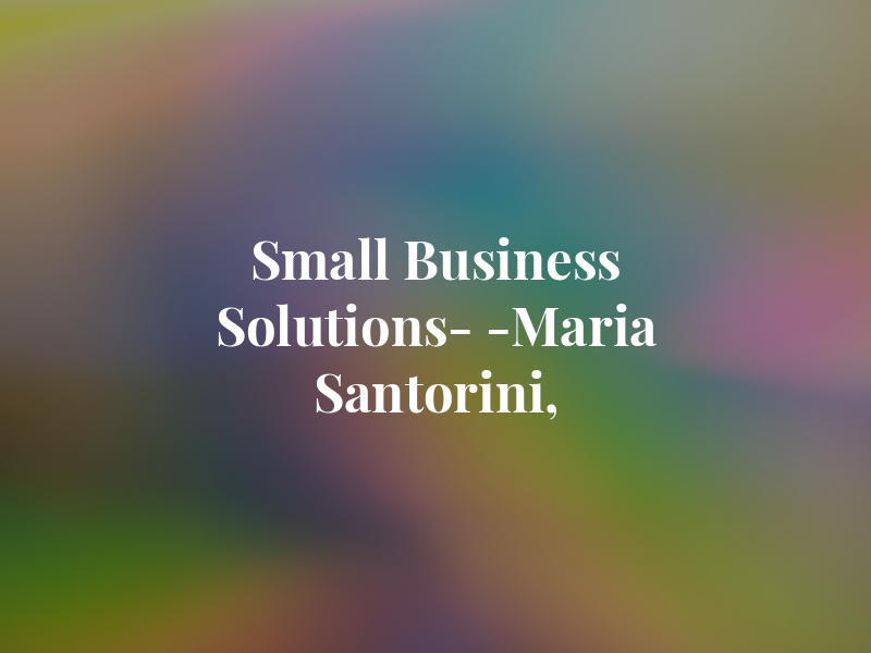 Small Business Solutions- & -Maria Santorini, EA