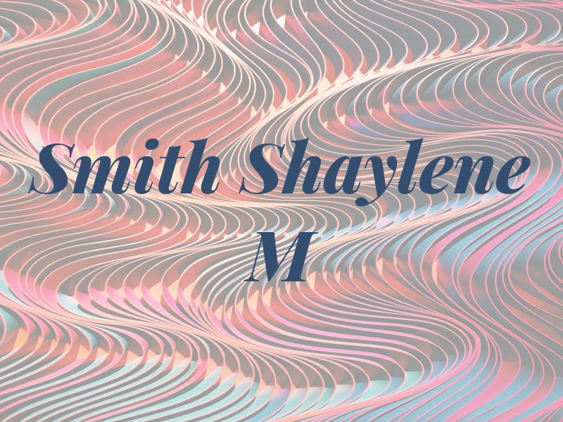 Smith Shaylene M