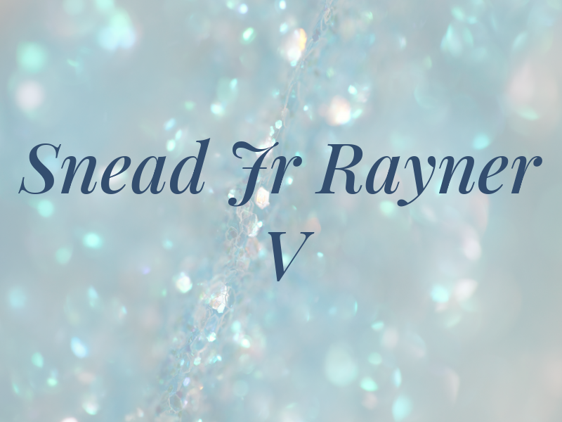Snead Jr Rayner V