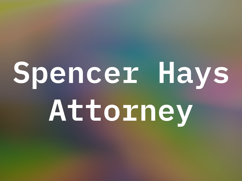 Spencer Hays Attorney At Law