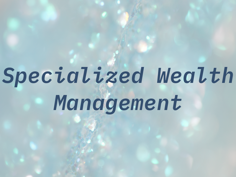 Specialized Wealth Management