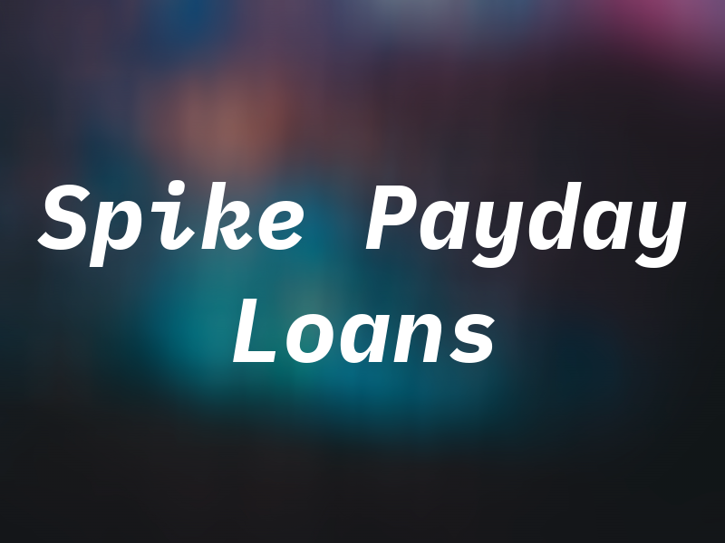 Spike Payday Loans