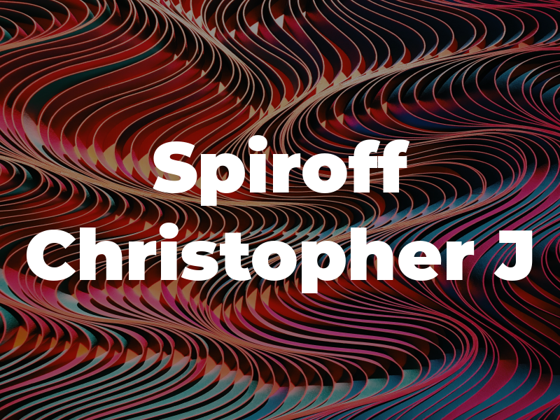 Spiroff Christopher J