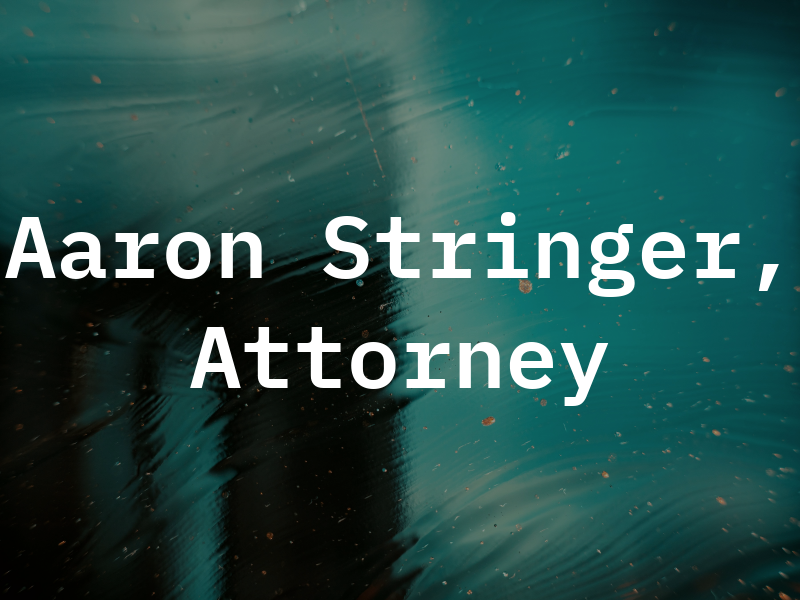 T. Aaron Stringer, Attorney