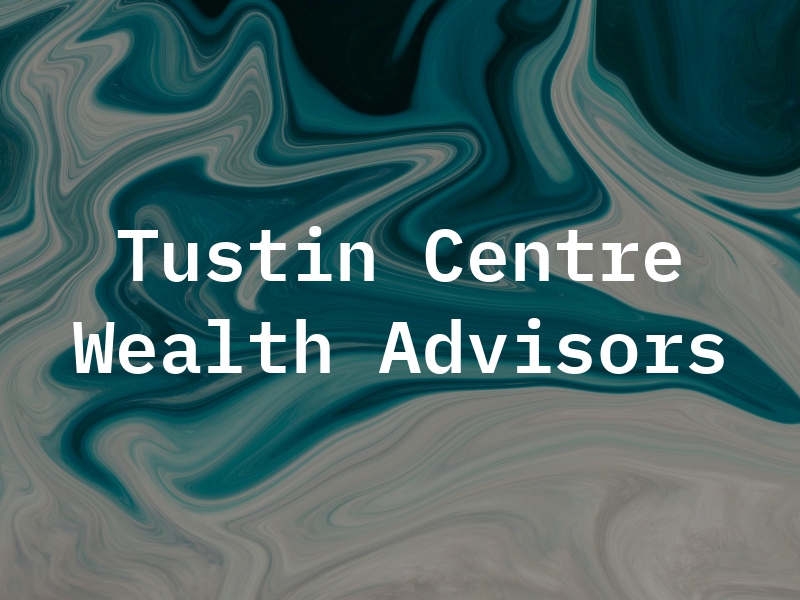 Tustin Centre Wealth Advisors