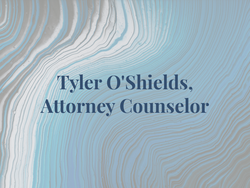 Tyler B. O'Shields, Attorney & Counselor at Law