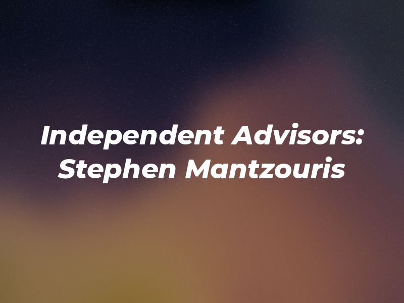 THE Independent Advisors: Stephen Mantzouris