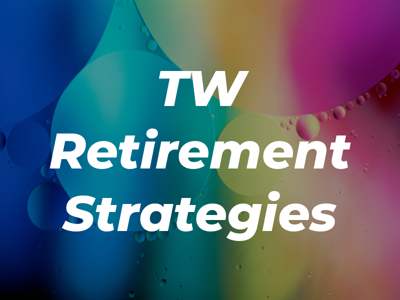 TW Retirement Strategies