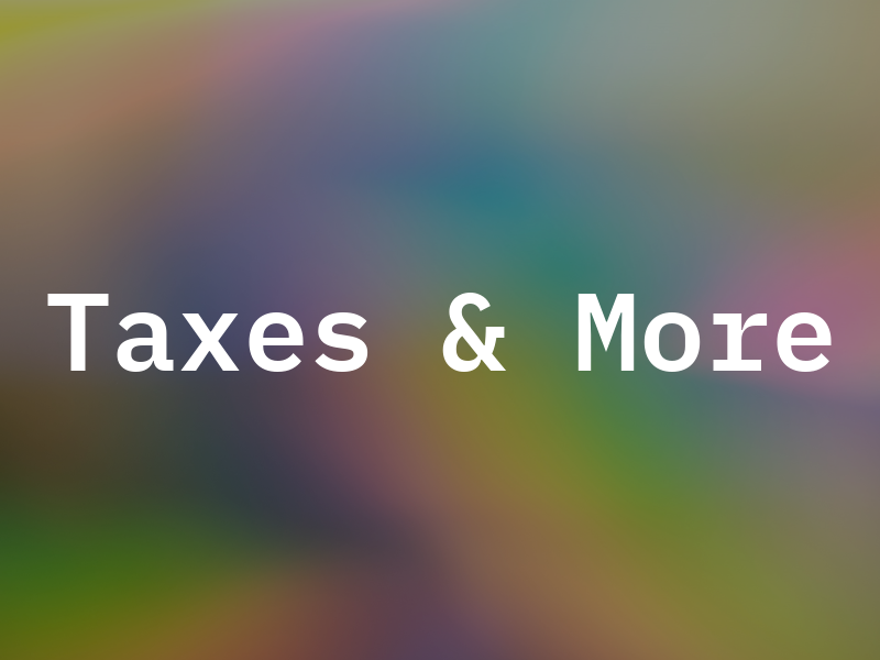 Taxes & More