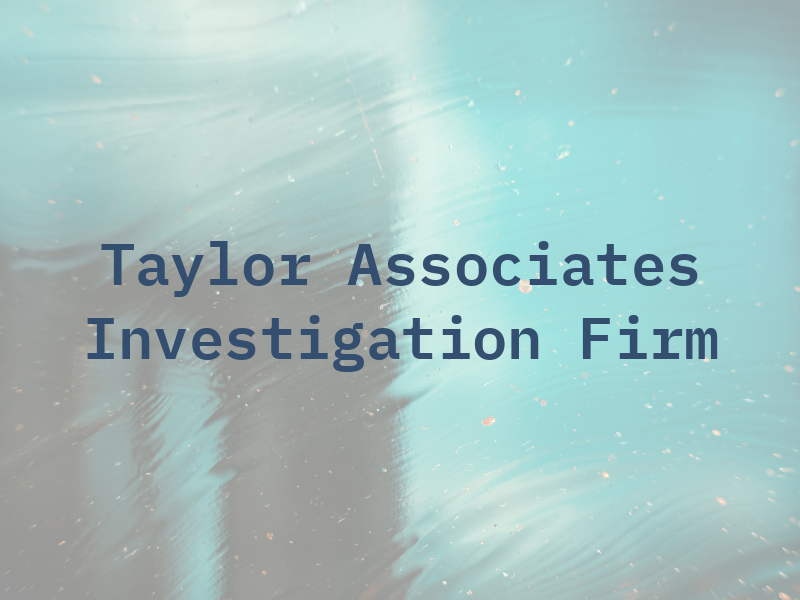 Taylor & Associates Investigation Firm