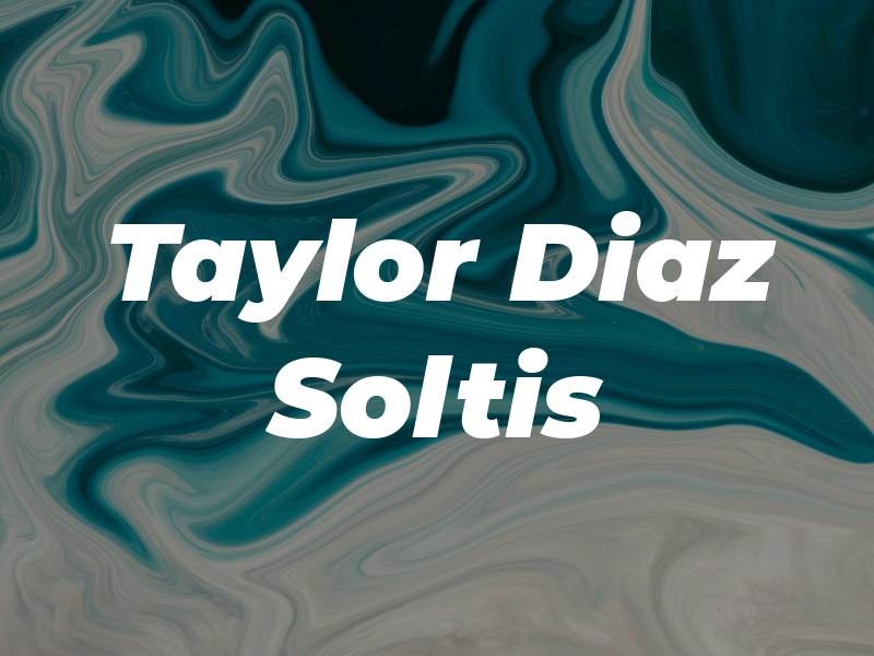 Taylor Diaz & Soltis