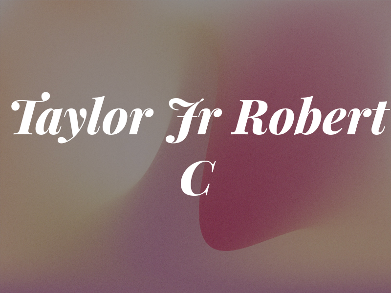 Taylor Jr Robert C