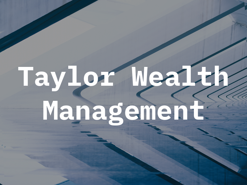 Taylor Wealth Management