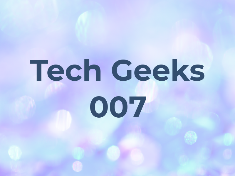 Tech Geeks 007