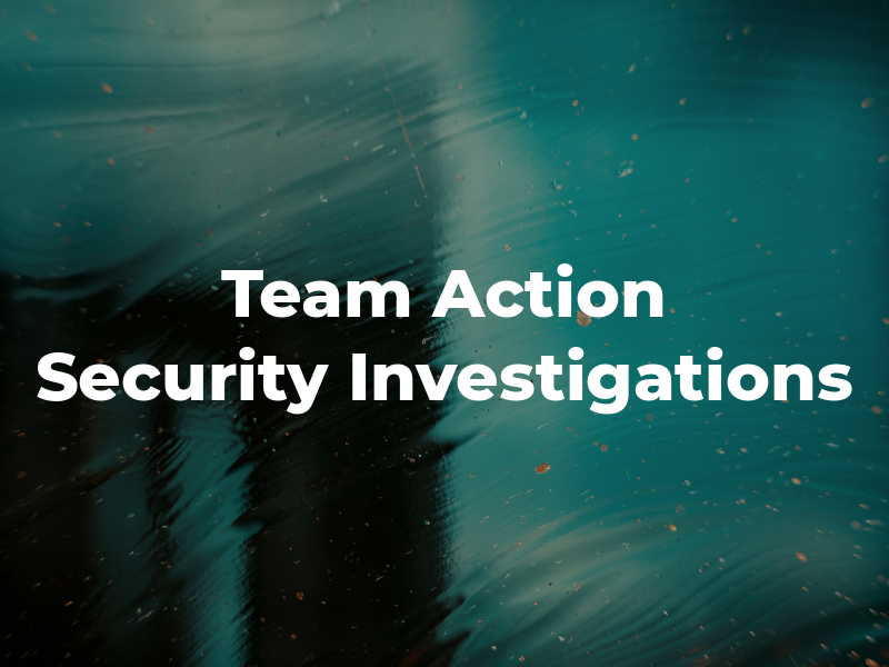 Team Action Security & Investigations