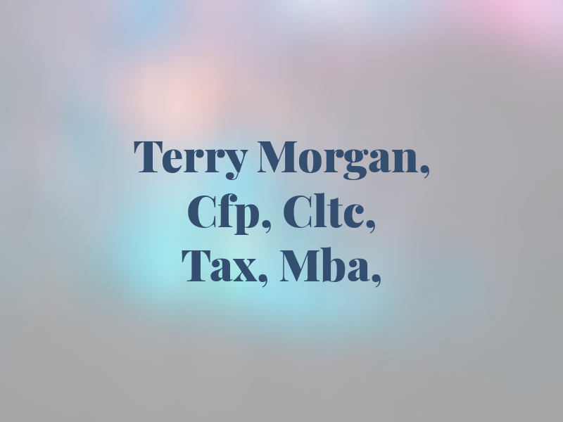 Terry Morgan, EA, Cfp, Cltc, MS Tax, Mba, CLU