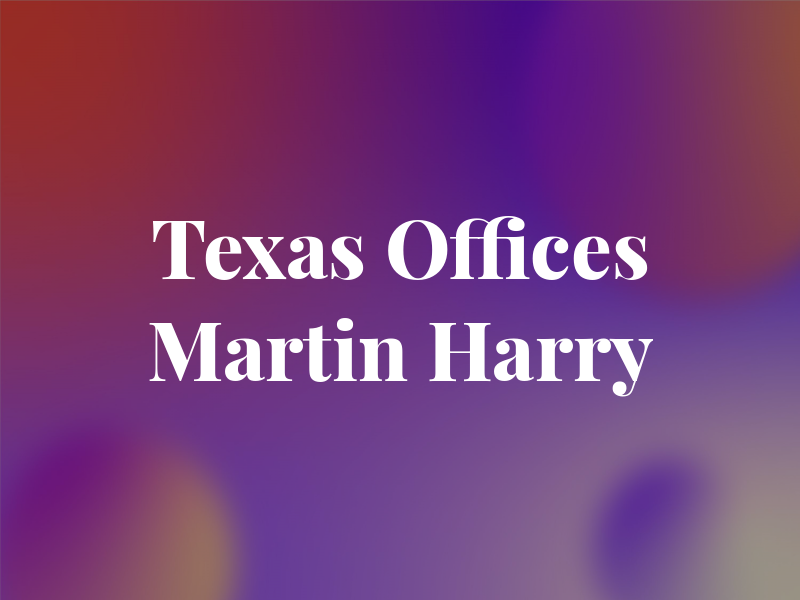 Texas Law Offices of Martin A. Harry