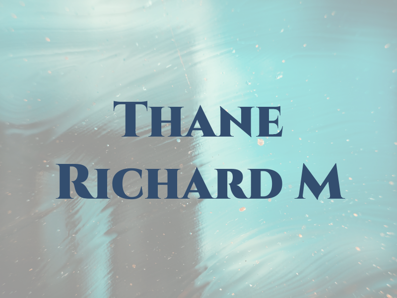 Thane Richard M