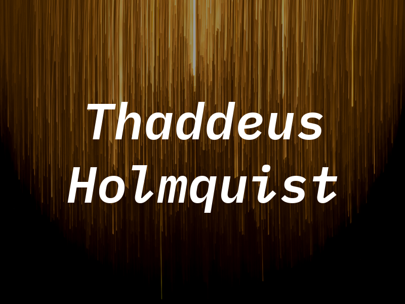 Thaddeus Holmquist