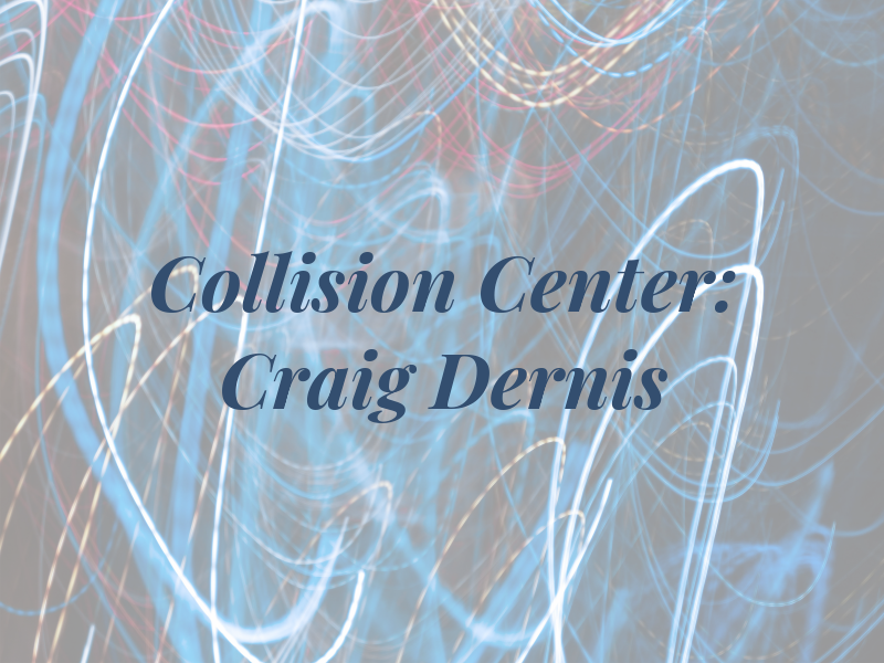 The Collision Law Center: Craig Dernis