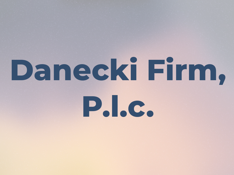 The Danecki Law Firm, P.l.c.