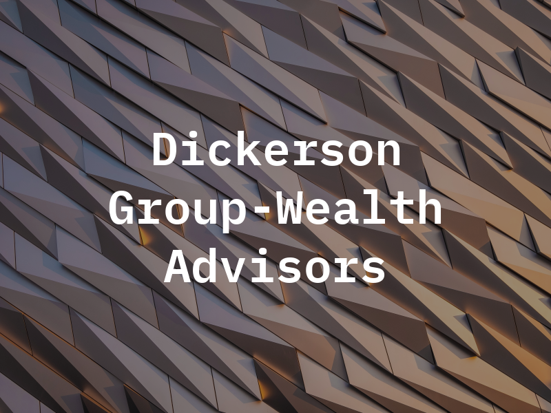The Dickerson Group-Wealth Advisors