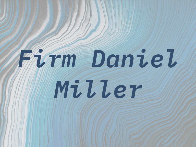 The Law Firm of Daniel M. Miller
