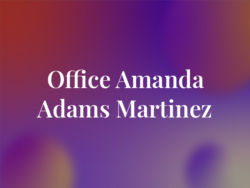 The Law Office of Amanda Adams Martinez
