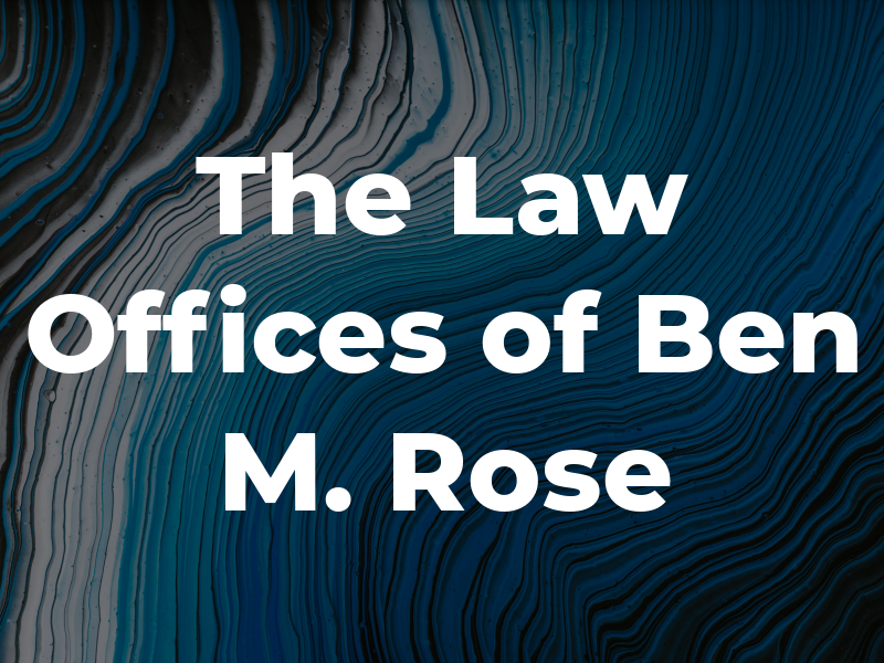 The Law Offices of Ben M. Rose