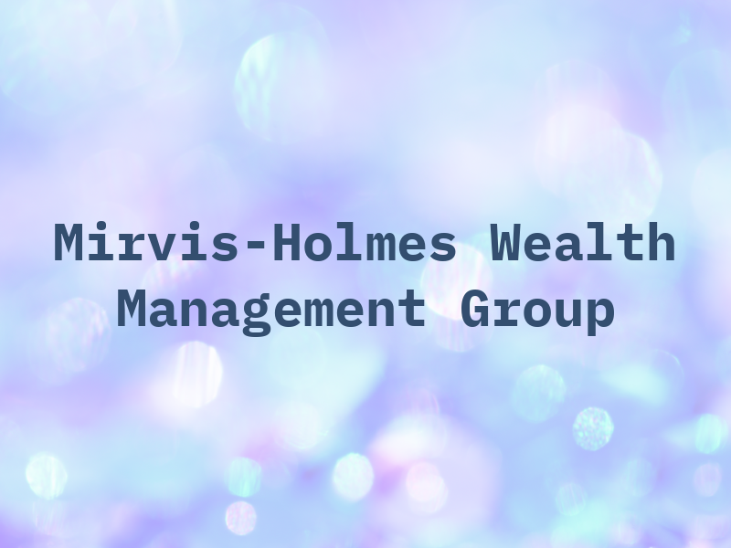 The Mirvis-Holmes Wealth Management Group