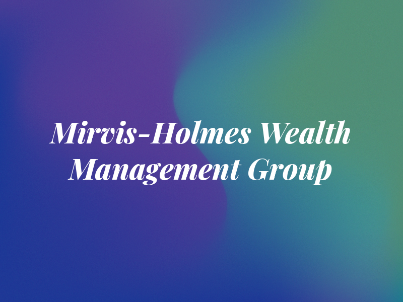 The Mirvis-Holmes Wealth Management Group