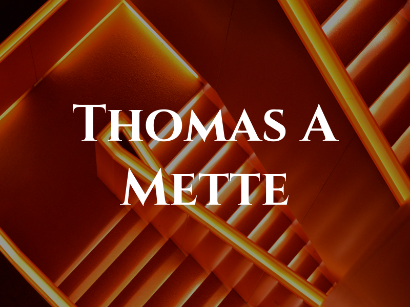 Thomas A Mette