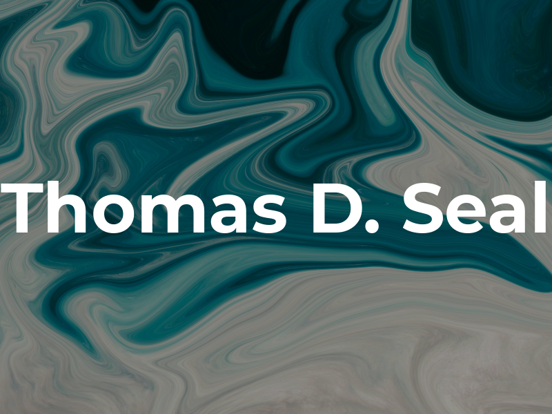 Thomas D. Seal