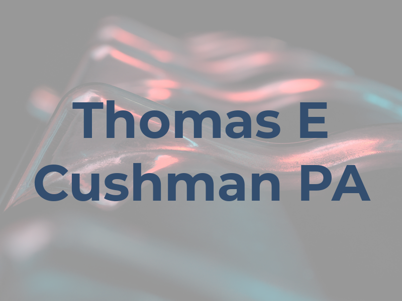 Thomas E Cushman PA