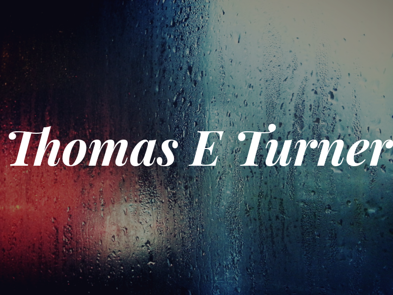 Thomas E Turner