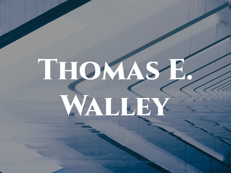 Thomas E. Walley