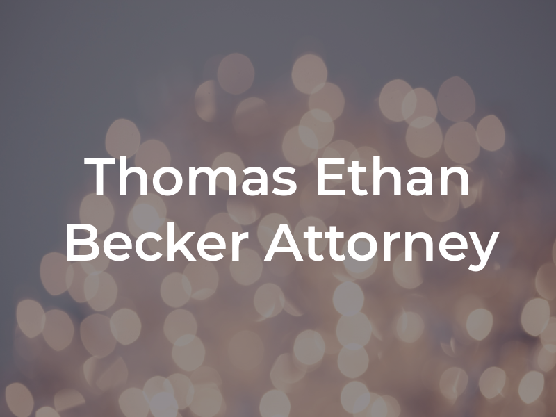Thomas Ethan Becker Attorney at Law