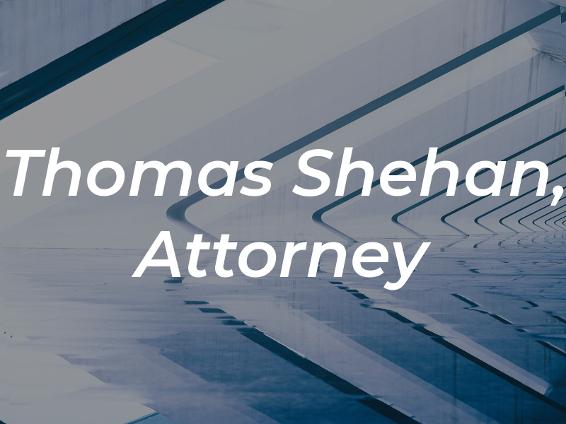 Thomas F. Shehan, Jr. - Attorney At Law