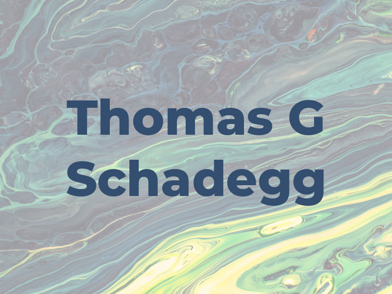 Thomas G Schadegg