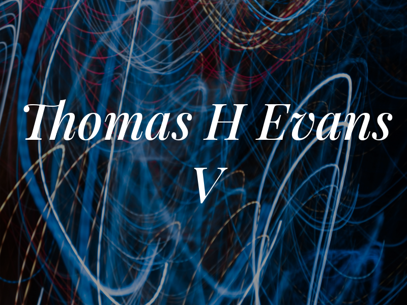 Thomas H Evans V