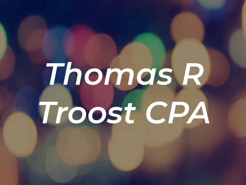 Thomas R Troost CPA